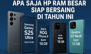 Deretan HP RAM Besar Terbaru 2025, Siap Bersaing di Pasar Gadget!